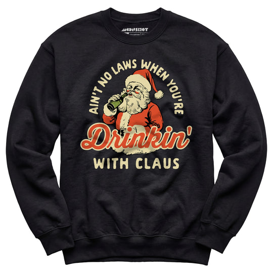 Ain't No Laws When You're Drinkin' With Claus - Unisex Sweatshirt