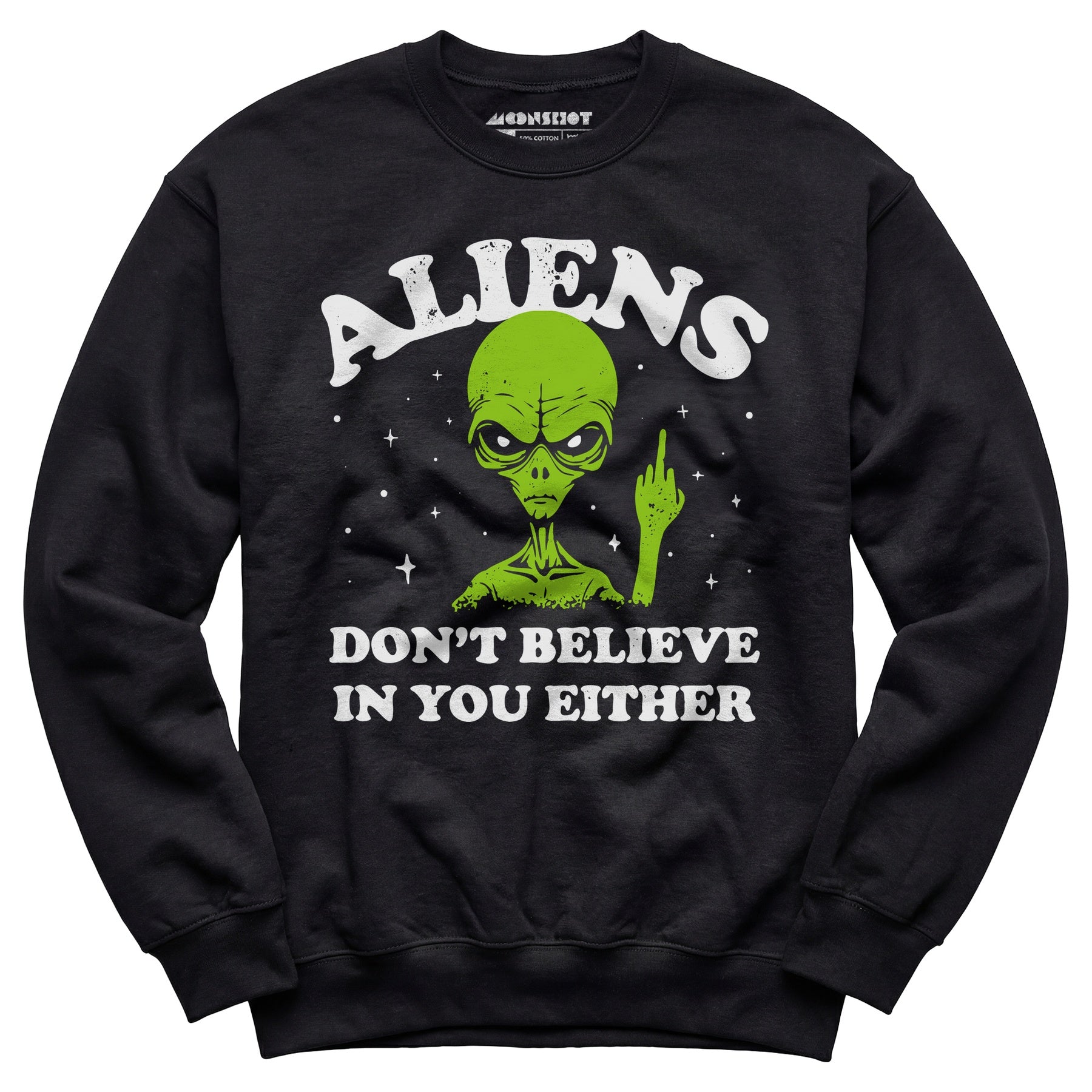 Aliens Don't Believe in You Either - Unisex Sweatshirt