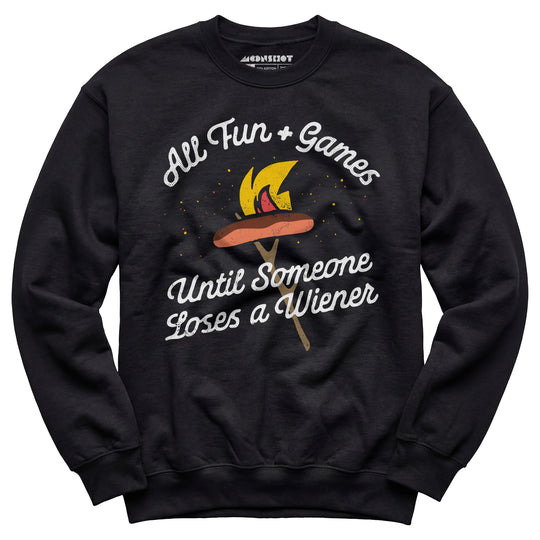 All Fun & Games Until Someone Loses a Wiener - Unisex Sweatshirt