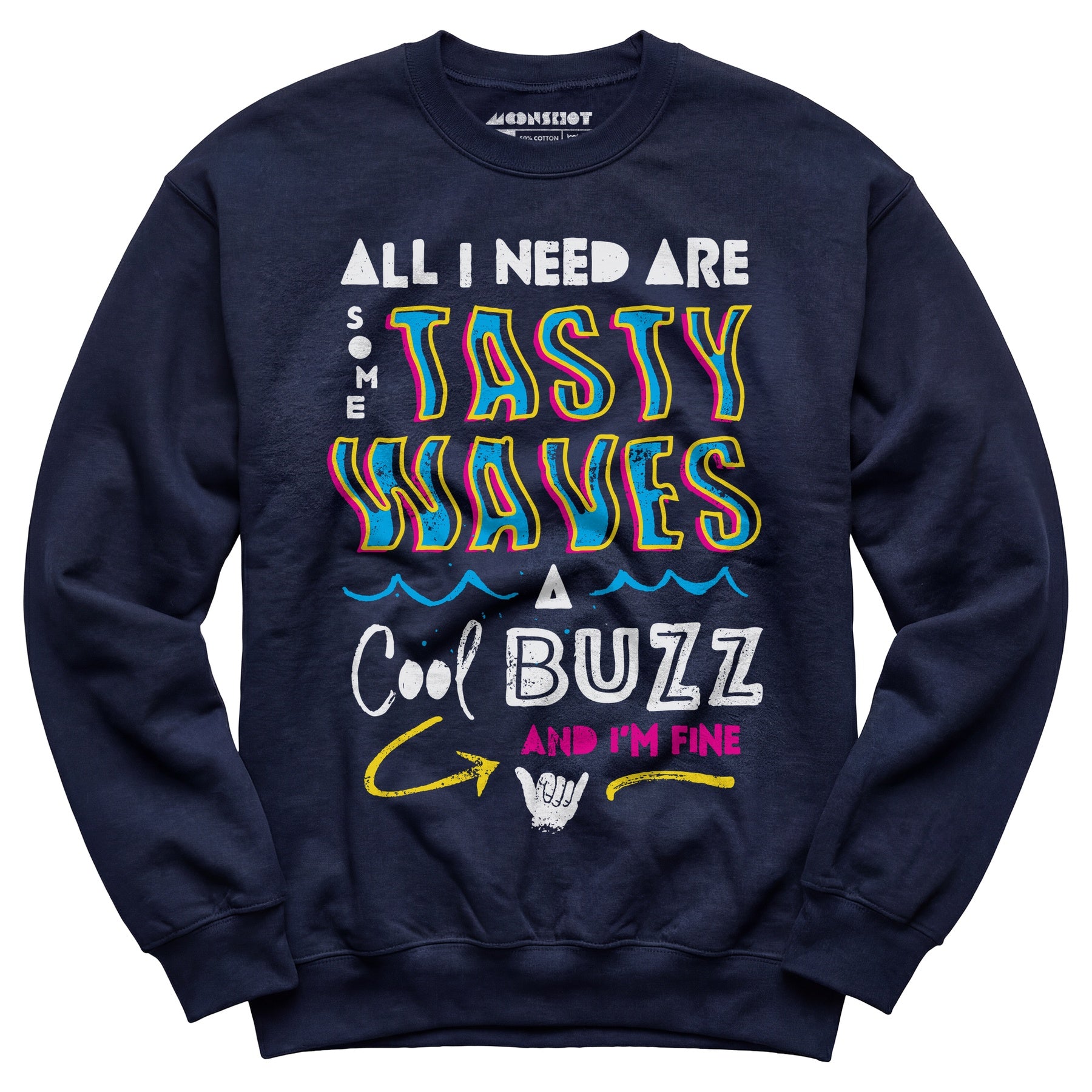 All I Need Are Some Tasty Waves a Cool Buzz and I'm Fine - Unisex Sweatshirt