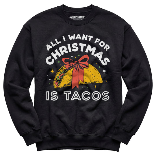 All I Want For Christmas is Tacos - Unisex Sweatshirt