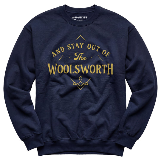 And Stay Out of The Woolsworth - Unisex Sweatshirt