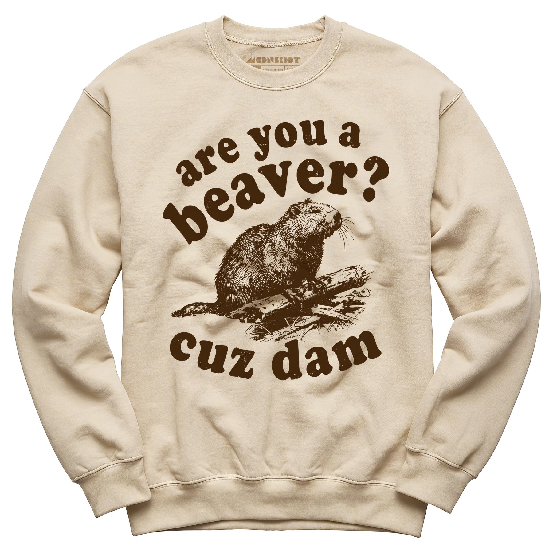 Are You a Beaver? Cuz Dam - Unisex Sweatshirt