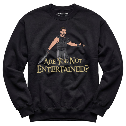 Are You Not Entertained? - Unisex Sweatshirt