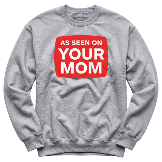 As Seen On Your Mom - Unisex Sweatshirt