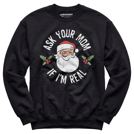 Ask Your Mom if I'm Real - Unisex Sweatshirt