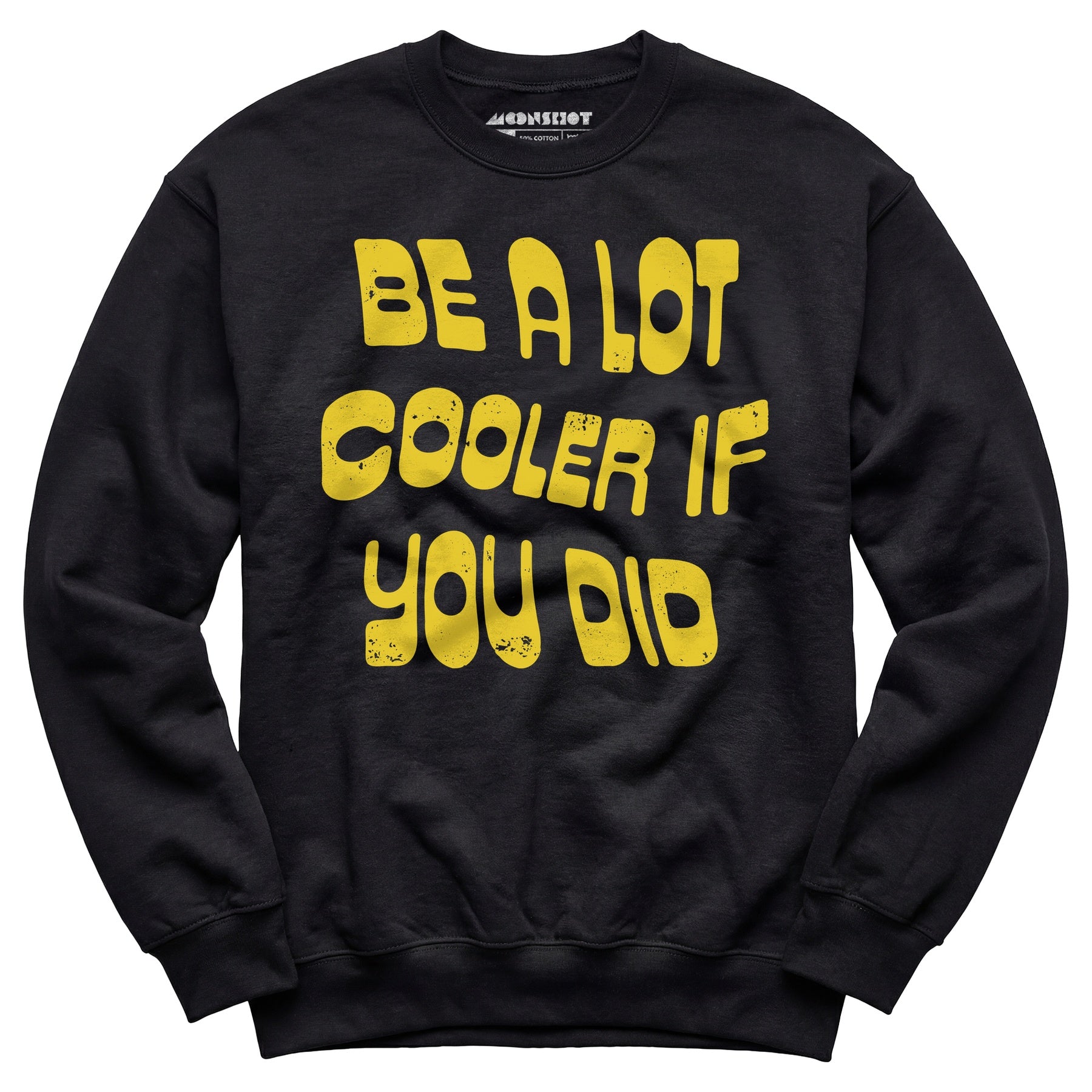Be a Lot Cooler if You Did - Unisex Sweatshirt