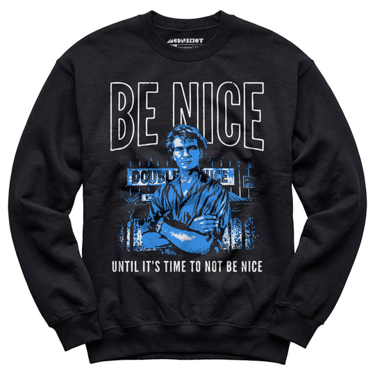 Be Nice Until It's Time to Not Be Nice - Unisex Sweatshirt