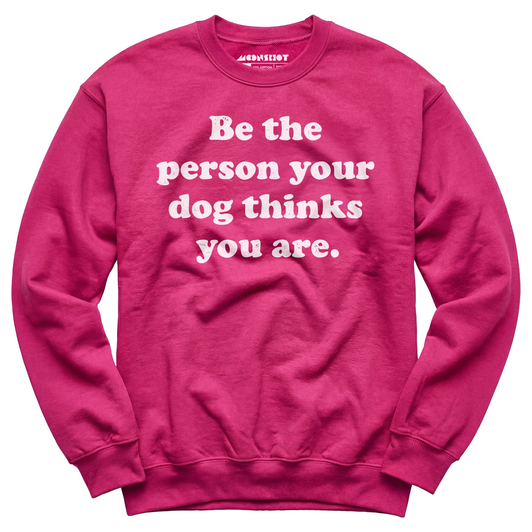 Be The Person Your Dog Thinks You Are - Unisex Sweatshirt