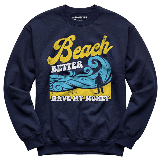Beach Better Have My Money v2 - Unisex Sweatshirt