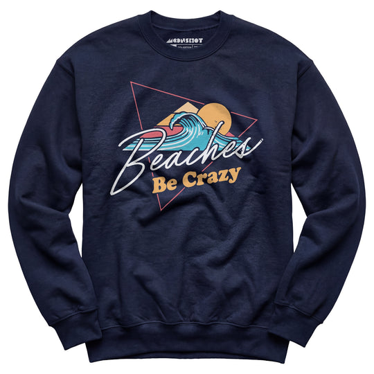 Beaches Be Crazy - Unisex Sweatshirt