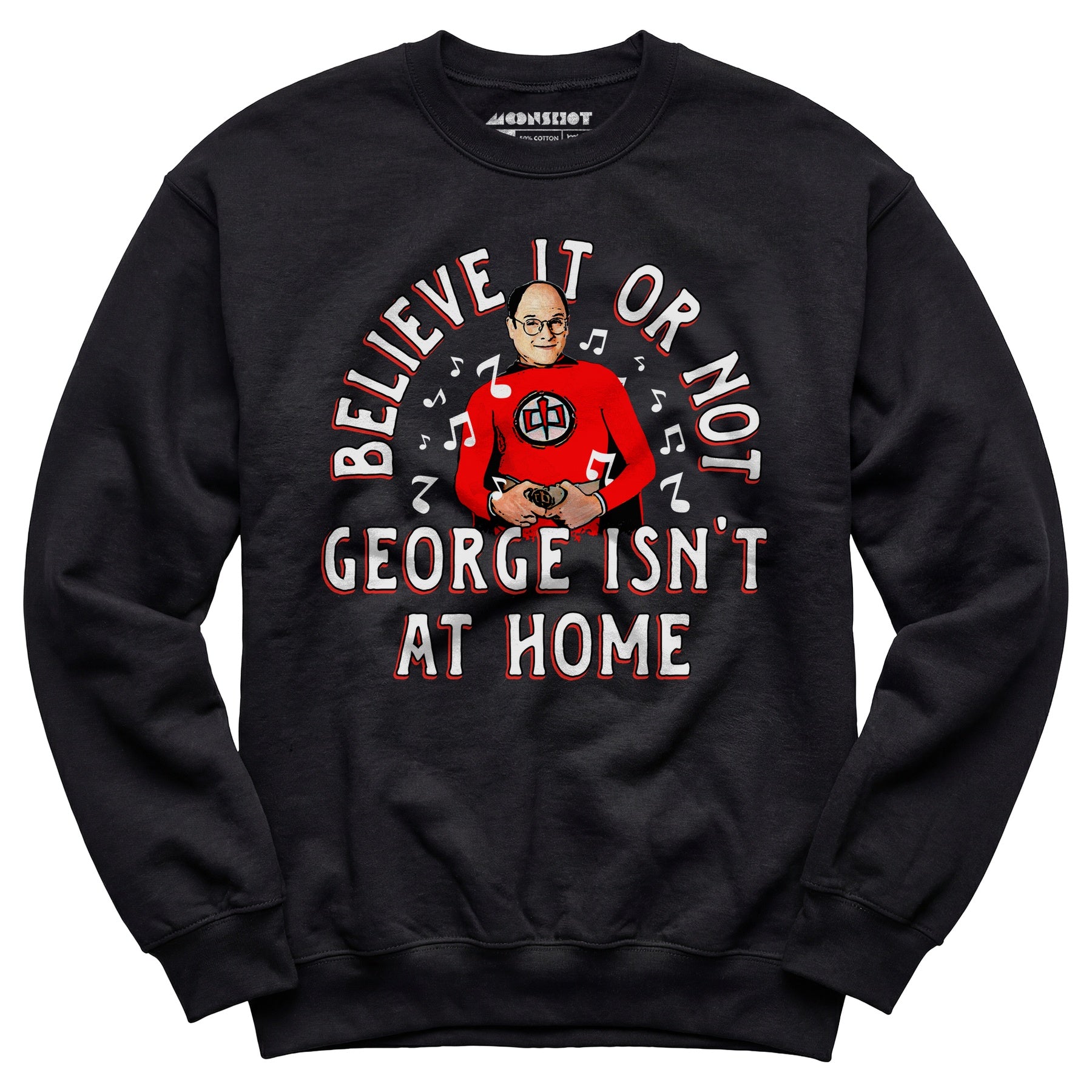 Believe It Or Not George Isn't at Home - Unisex Sweatshirt