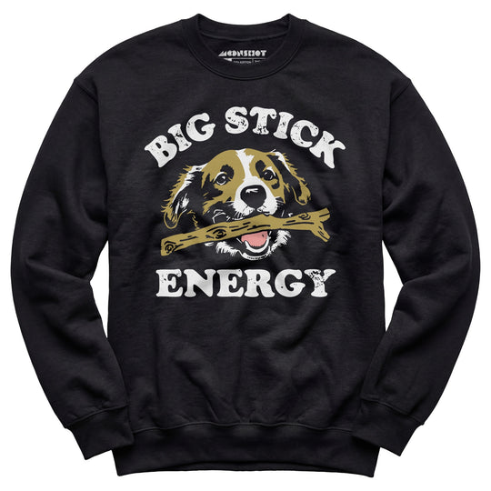 Big Stick Energy - Unisex Sweatshirt