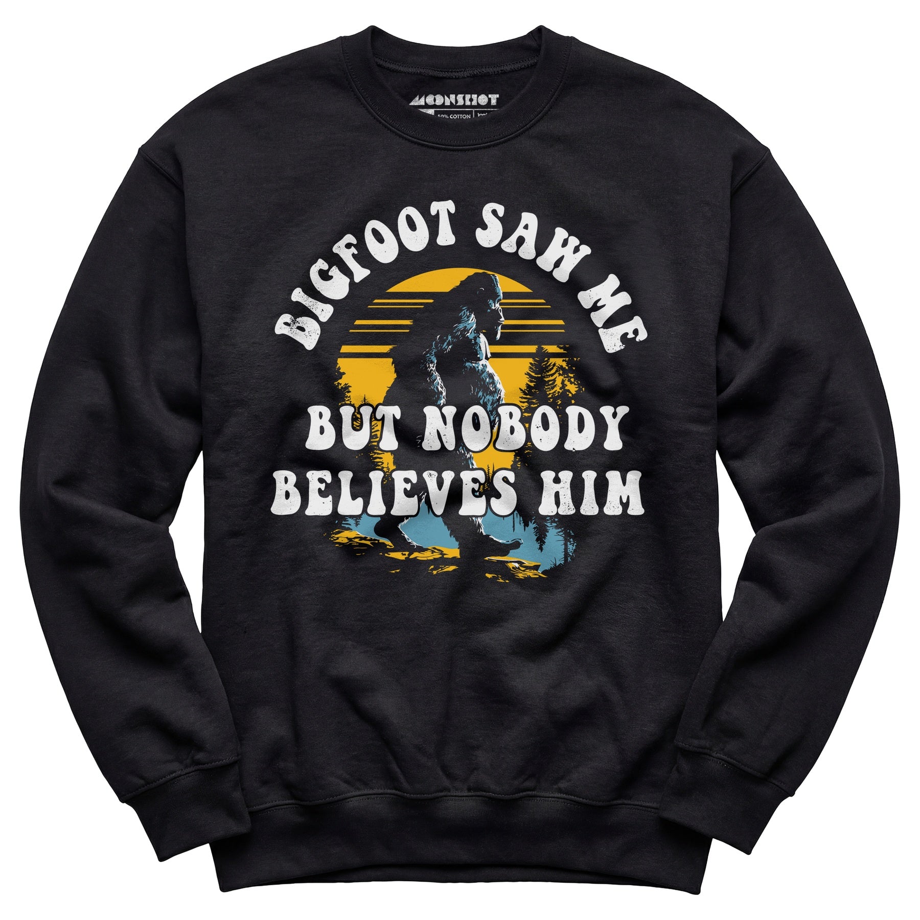 Bigfoot Saw Me But Nobody Believes Him - Unisex Sweatshirt