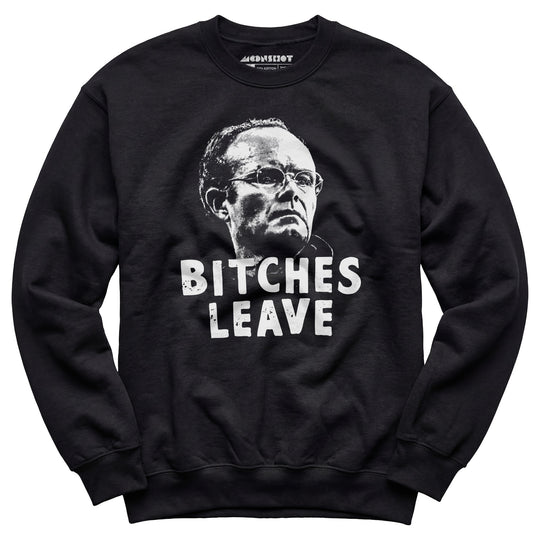 Bitches Leave - Unisex Sweatshirt