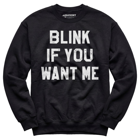 Blink If You Want Me - Unisex Sweatshirt