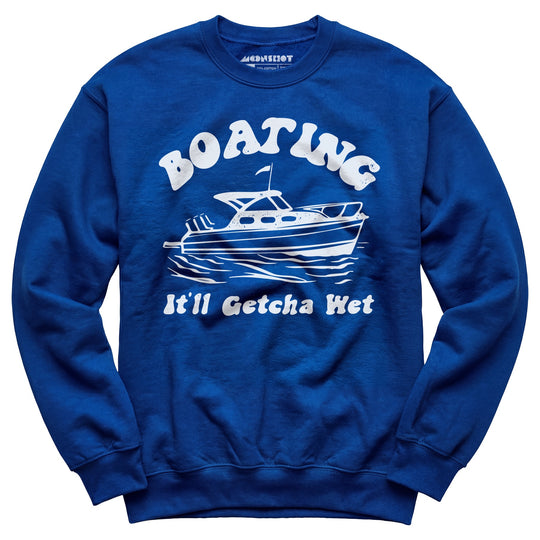 Boating It'll Getcha Wet - Unisex Sweatshirt
