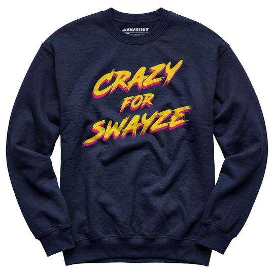 Crazy for Swayze - Unisex Sweatshirt
