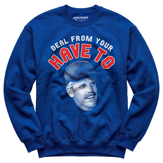 Deal From Your Have To - Unisex Sweatshirt