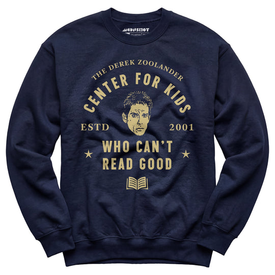 Derek Zoolander Center for Kids Who Can't Read Good - Unisex Sweatshirt