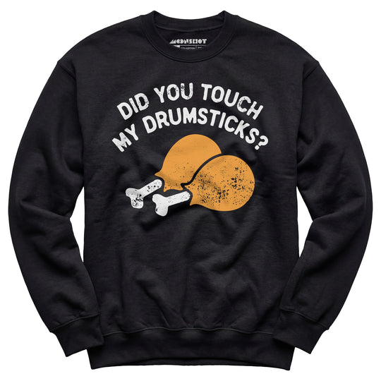 Did You Touch My Drumsticks? - Unisex Sweatshirt