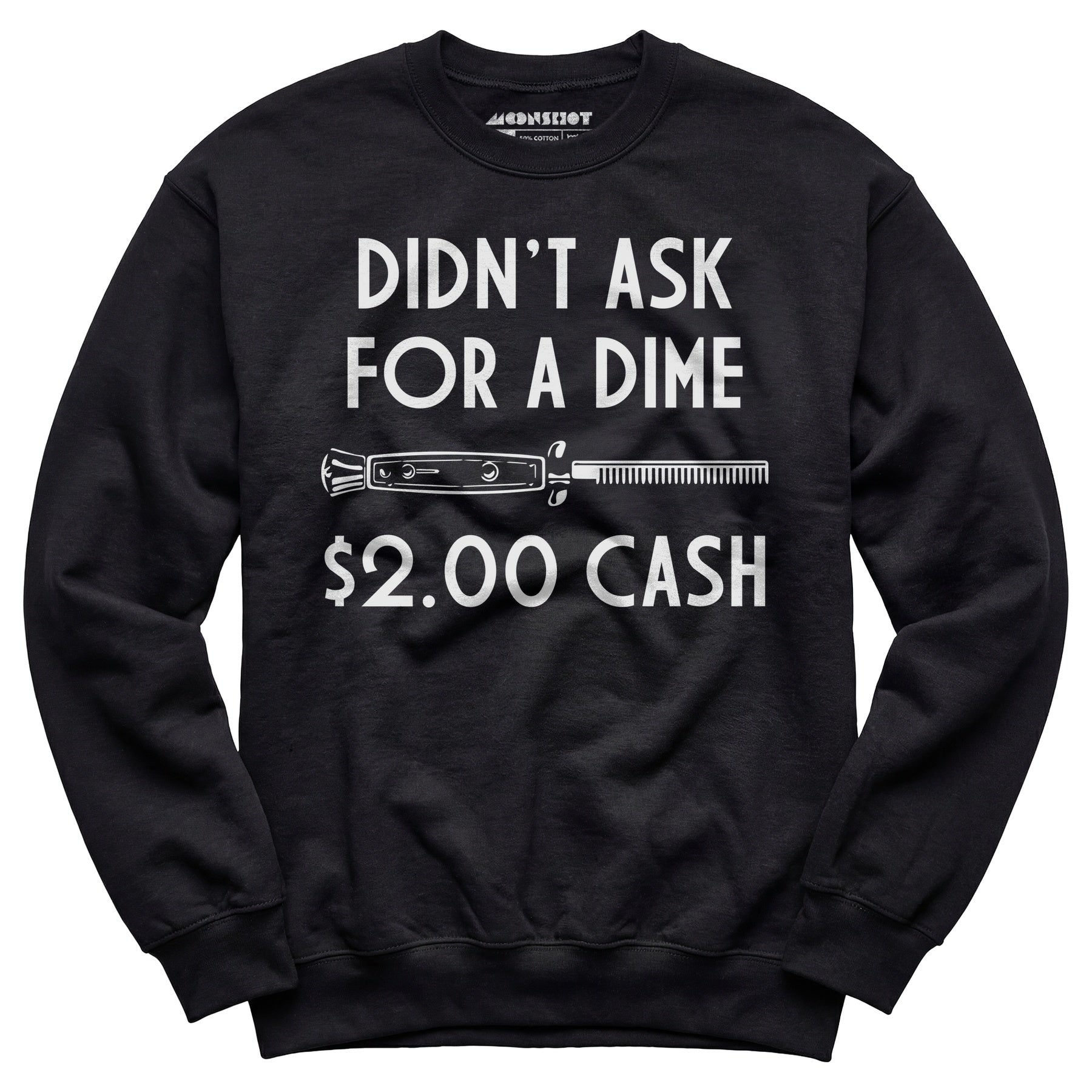 Didn't Ask For a Dime - Unisex Sweatshirt