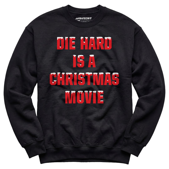 Die Hard is a Christmas Movie - Unisex Sweatshirt
