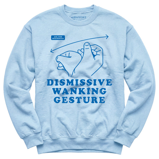 Dismissive Wanking Gesture - Unisex Sweatshirt