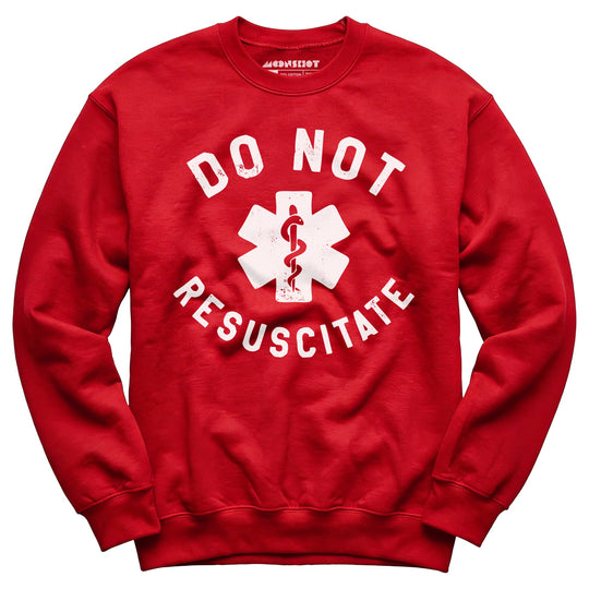 Do Not Resuscitate - Unisex Sweatshirt