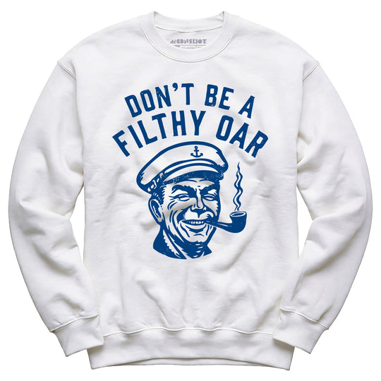 Don't Be a Filthy Oar - Unisex Sweatshirt