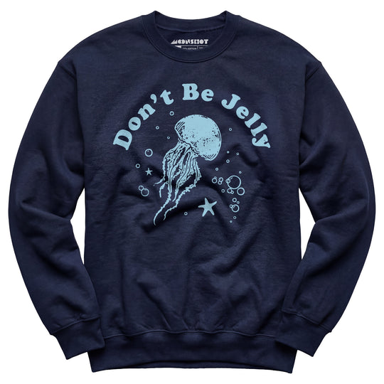 Don't Be Jelly - Unisex Sweatshirt