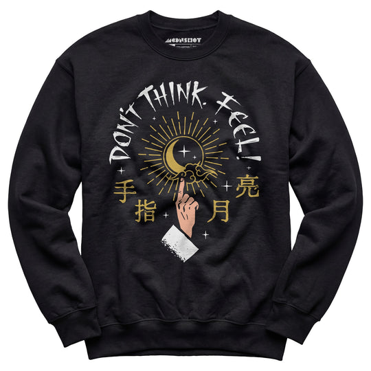 Don't Think, Feel! - Unisex Sweatshirt