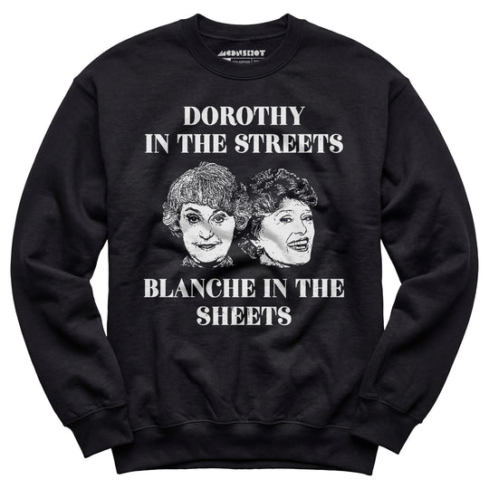Dorothy in the Streets Blanche in the Sheets - Unisex Sweatshirt