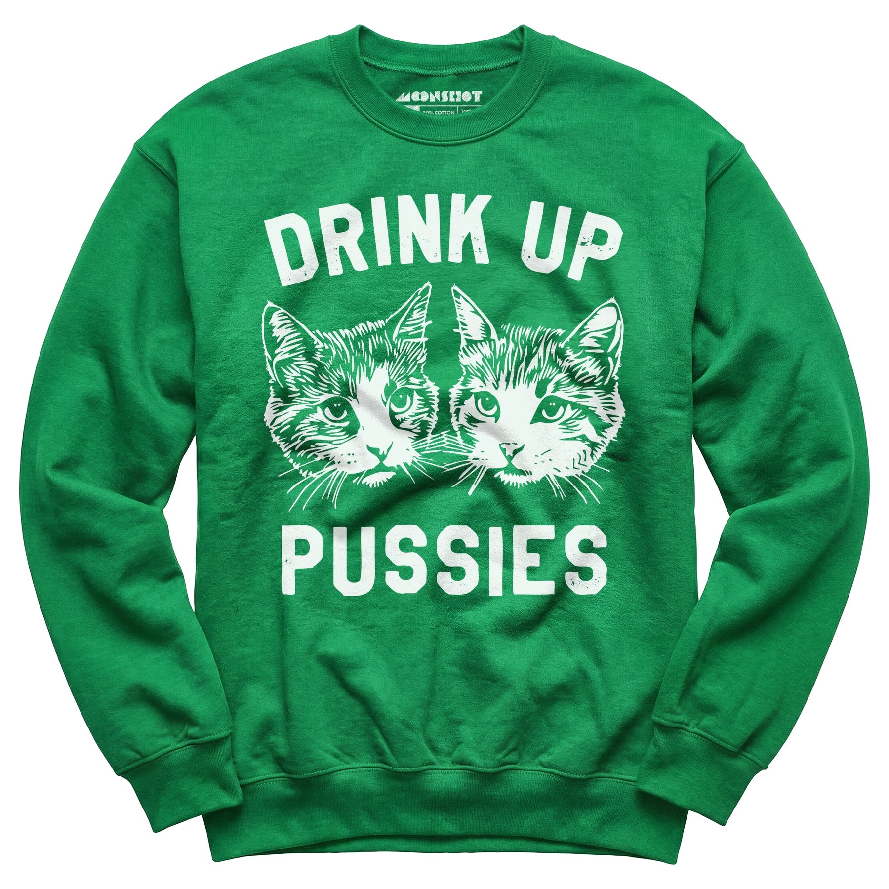 Drink Up Pussies - Unisex Sweatshirt