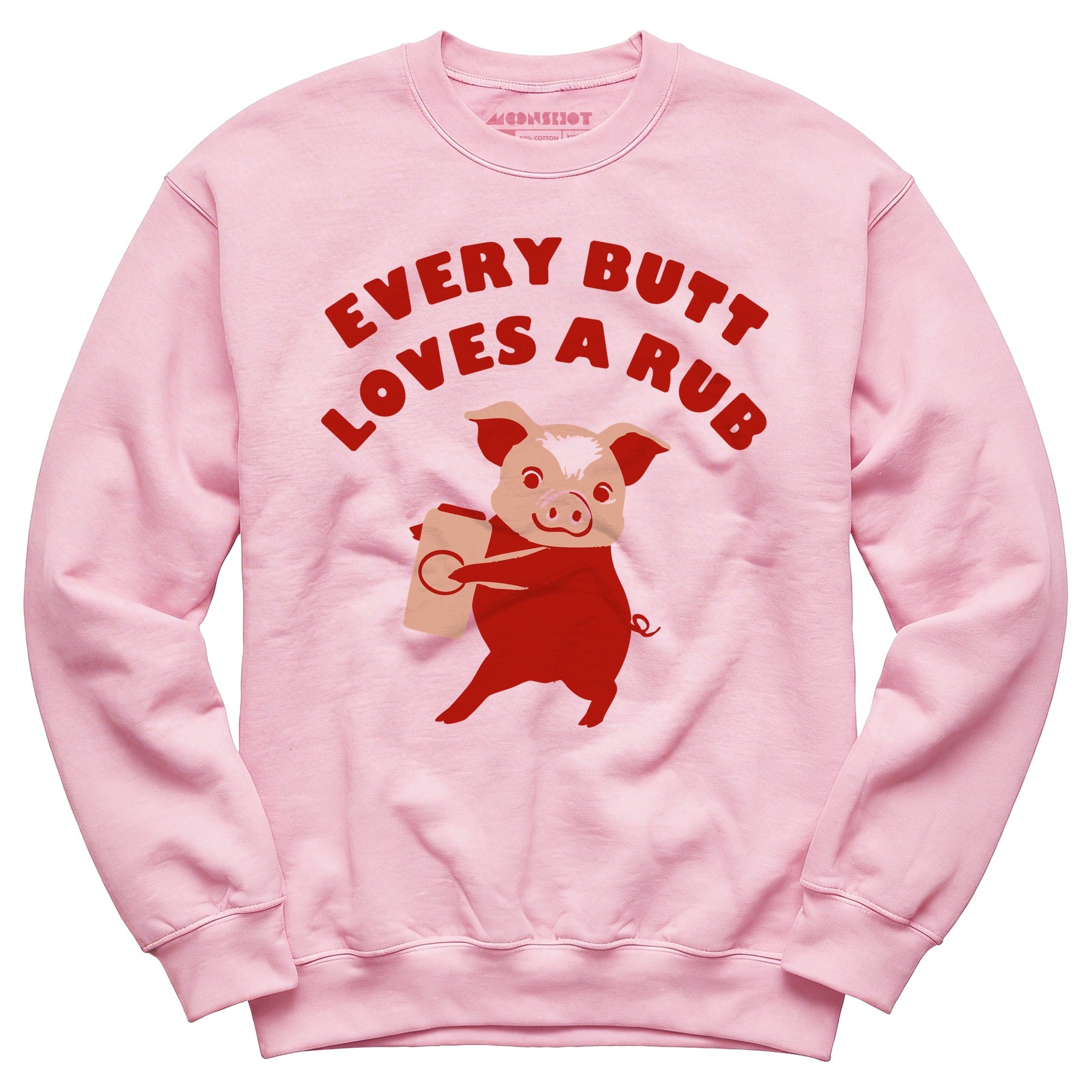 Every Butt Loves a Rub - Unisex Sweatshirt
