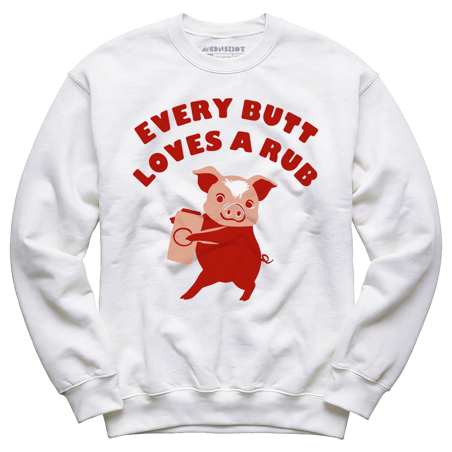 Every Butt Loves a Rub - Unisex Sweatshirt