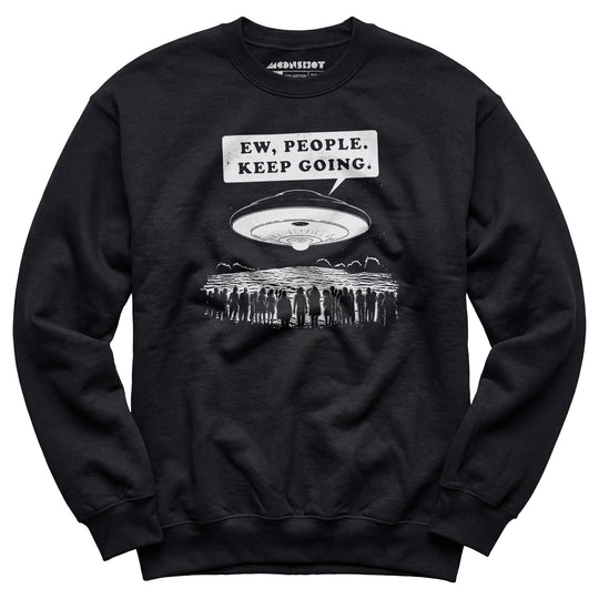 Ew, People. Keep Going. - Unisex Sweatshirt