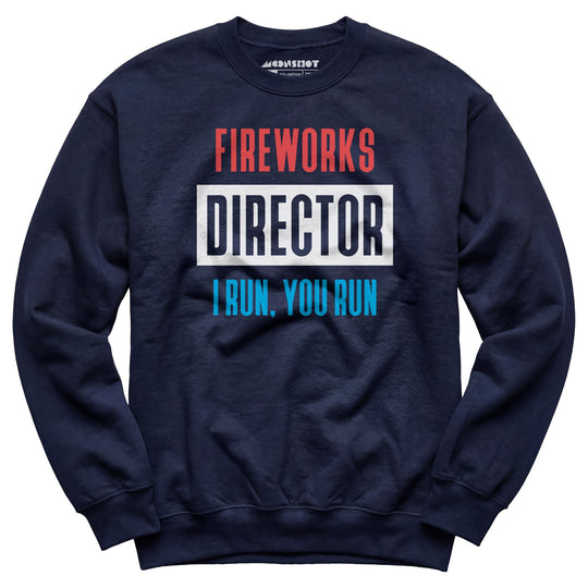 Fireworks Director I Run, You Run - Unisex Sweatshirt