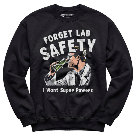 Forget Lab Safety - Unisex Sweatshirt