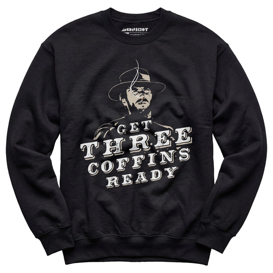 Get Three Coffins Ready - Unisex Sweatshirt