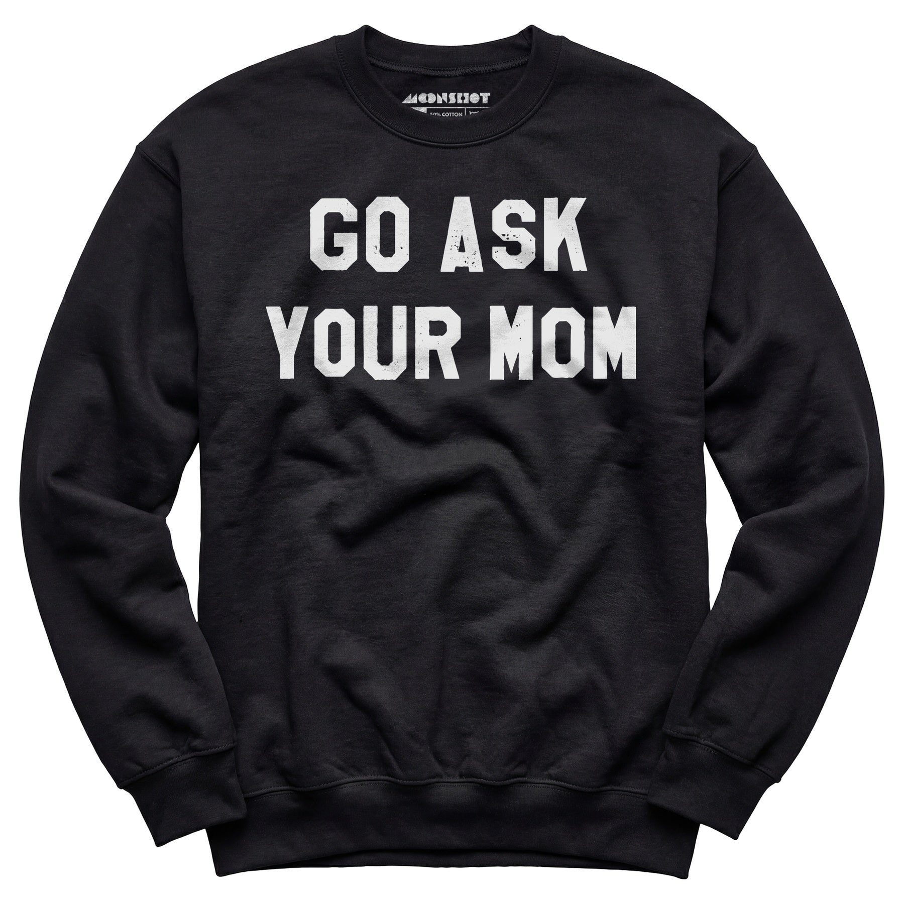 Go Ask Your Mom - Unisex Sweatshirt