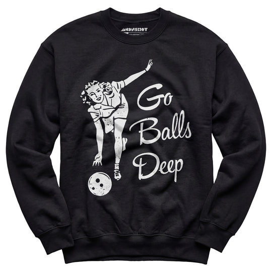 Go Balls Deep - Unisex Sweatshirt