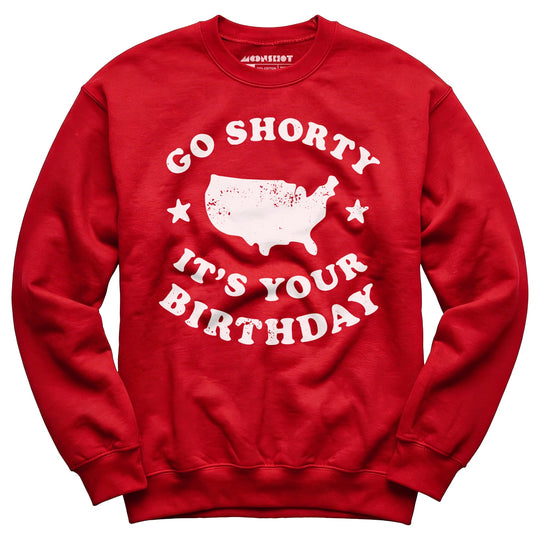 Go Shorty It's Your Birthday - Unisex Sweatshirt