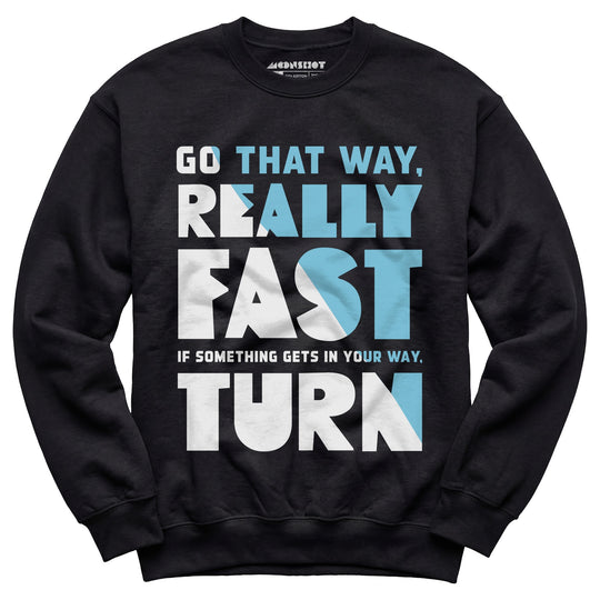 Go That Way Really Fast - Unisex Sweatshirt