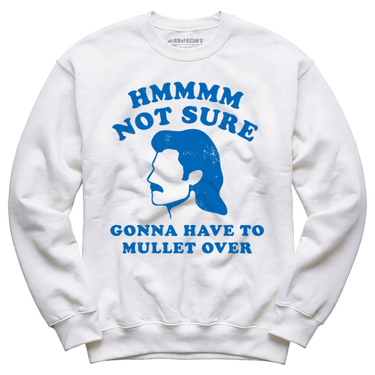 Gonna Have to Mullet Over - Unisex Sweatshirt