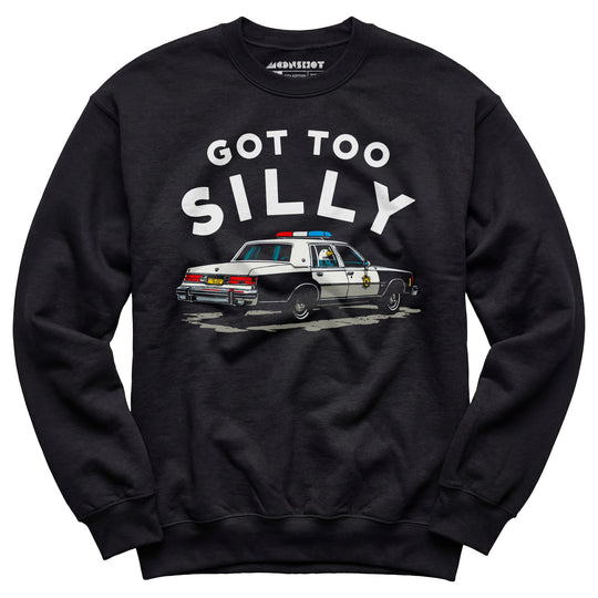 Got Too Silly - Unisex Sweatshirt