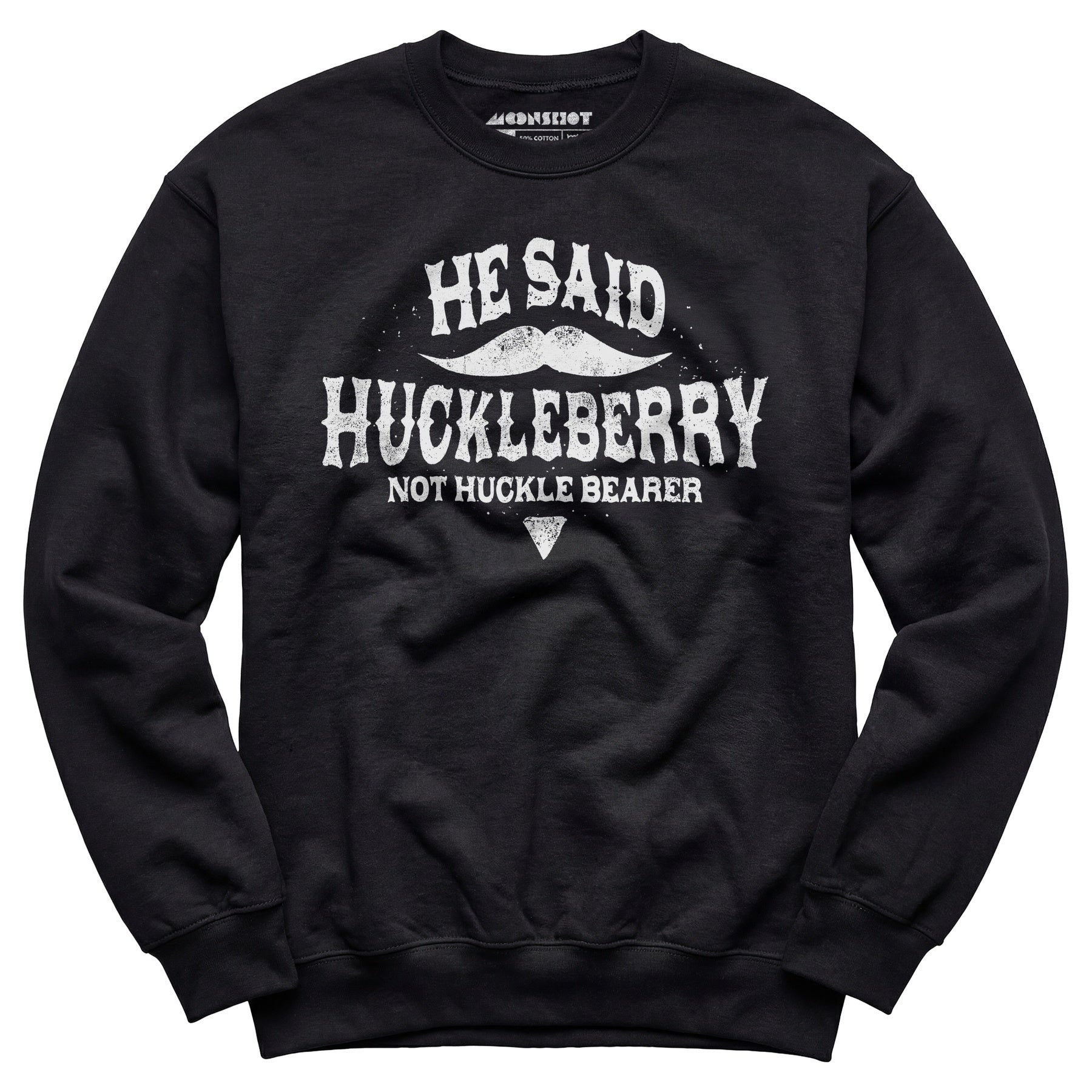 He Said Huckleberry Not Huckle Bearer - Unisex Sweatshirt
