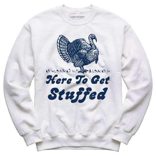 Here to Get Stuffed - Unisex Sweatshirt