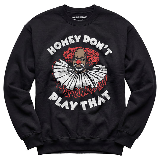Homey Don't Play That - Unisex Sweatshirt