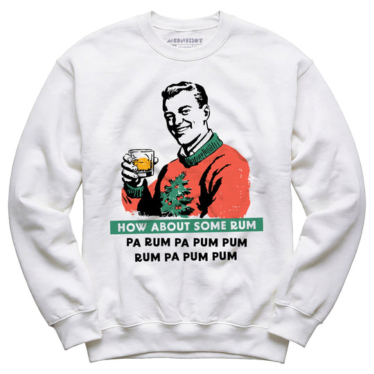 How About Some Rum Pa Rum Pa Pum Pum - Unisex Sweatshirt
